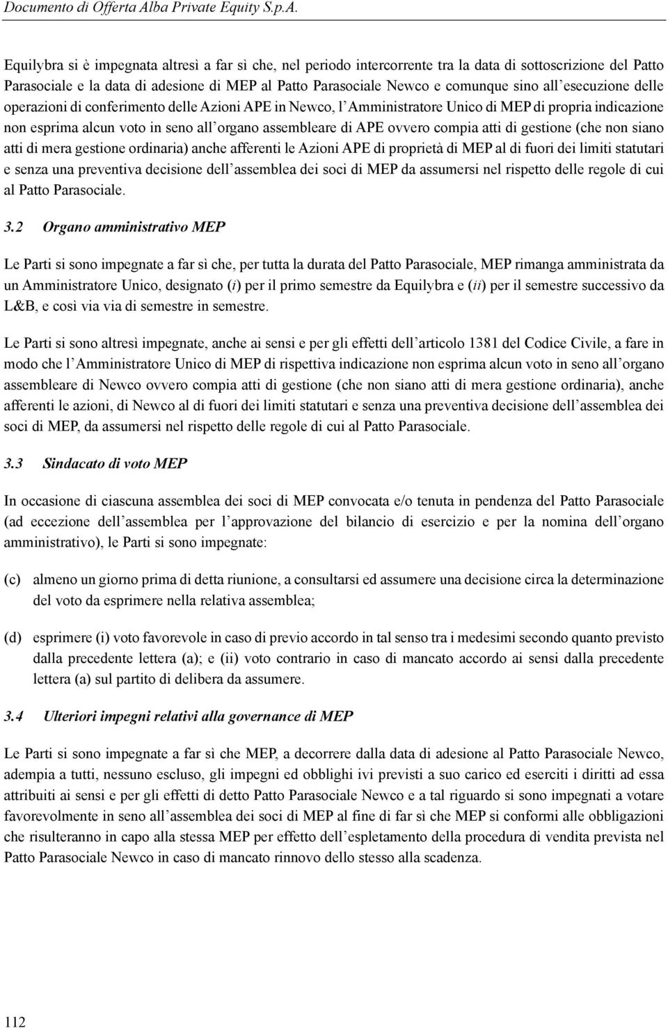 compia atti di gestione (che non siano atti di mera gestione ordinaria) anche afferenti le Azioni APE di proprietà di MEP al di fuori dei limiti statutari e senza una preventiva decisione dell