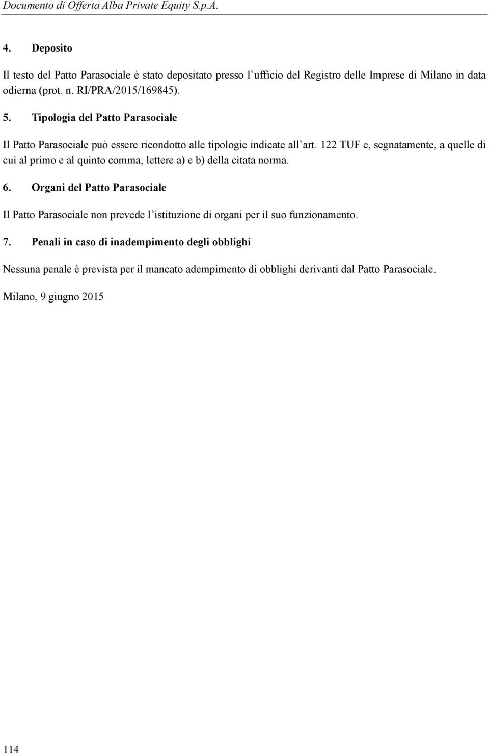 122 TUF e, segnatamente, a quelle di cui al primo e al quinto comma, lettere a) e b) della citata norma. 6.