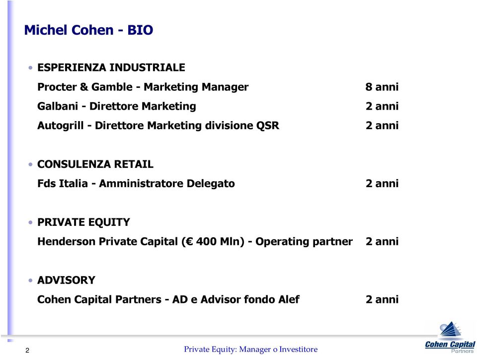 - Amministratore Delegato 2 anni PRIVATE EQUITY Henderson Private Capital ( 400 Mln) - Operating partner