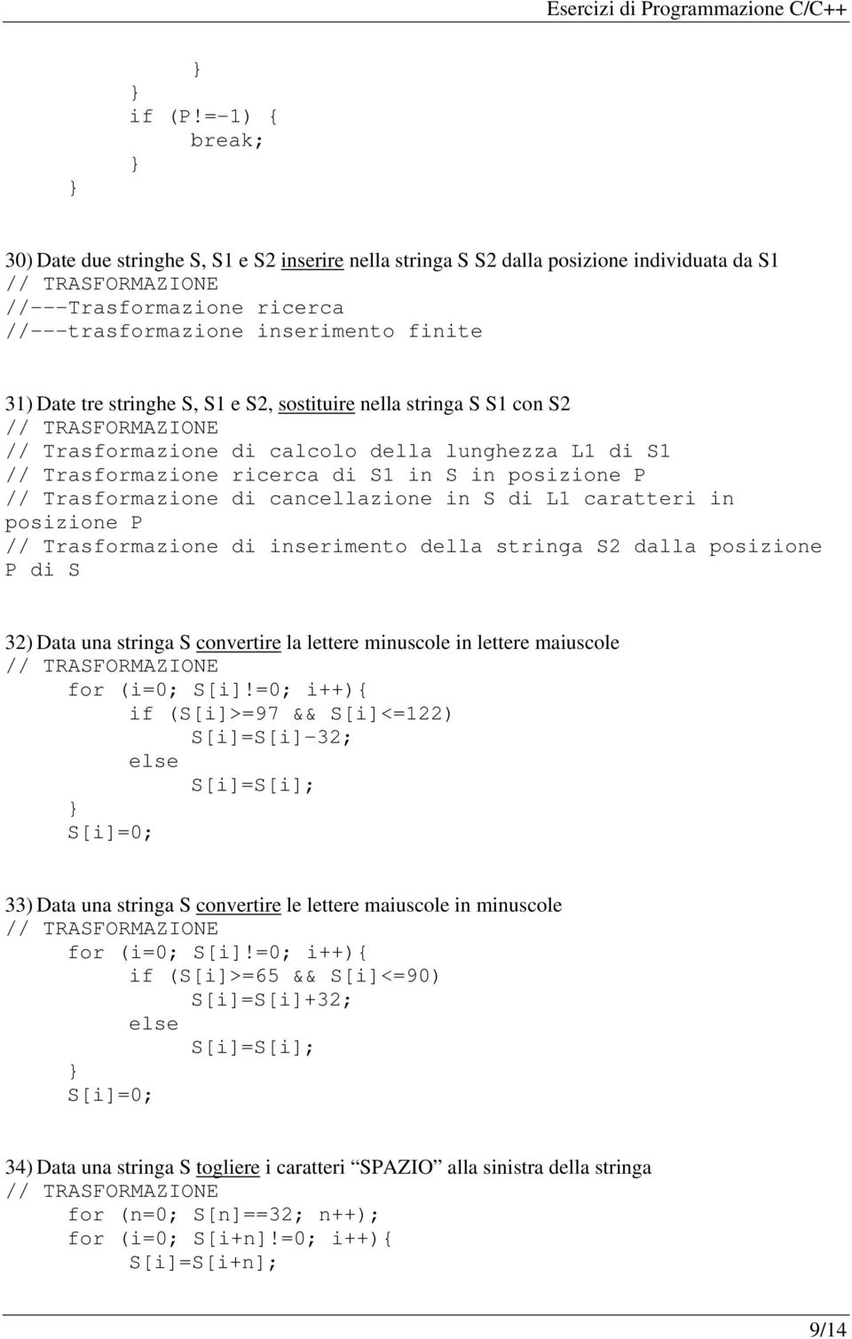 S, S1 e S2, sostituire nella stringa S S1 con S2 // Trasformazione di calcolo della lunghezza L1 di S1 // Trasformazione ricerca di S1 in S in posizione P // Trasformazione di cancellazione in S di