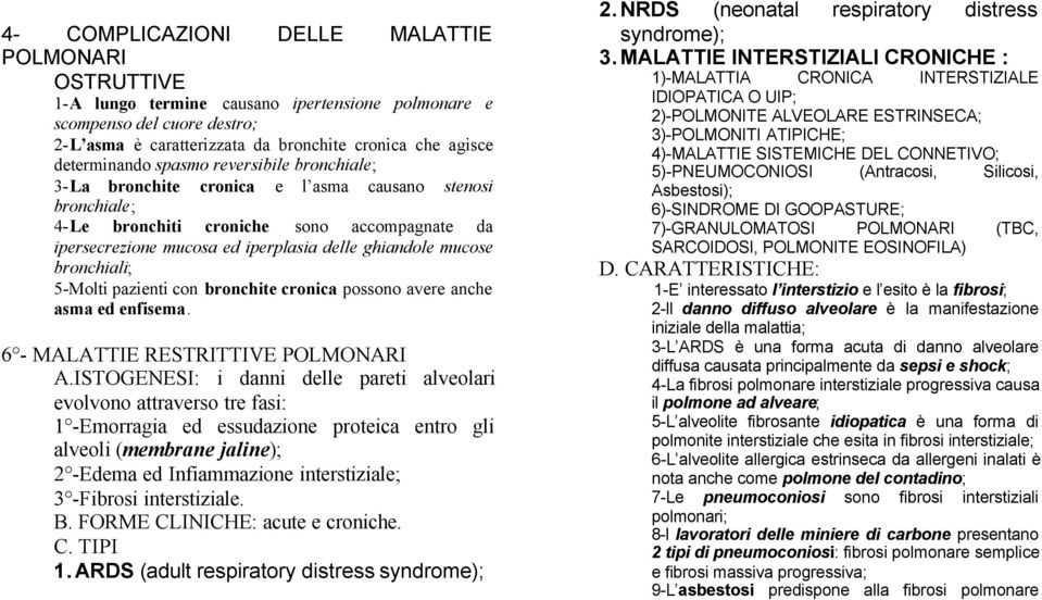 ghiandole mucose bronchiali; 5-Molti pazienti con bronchite cronica possono avere anche asma ed enfisema. 6 - MALATTIE RESTRITTIVE POLMONARI A.