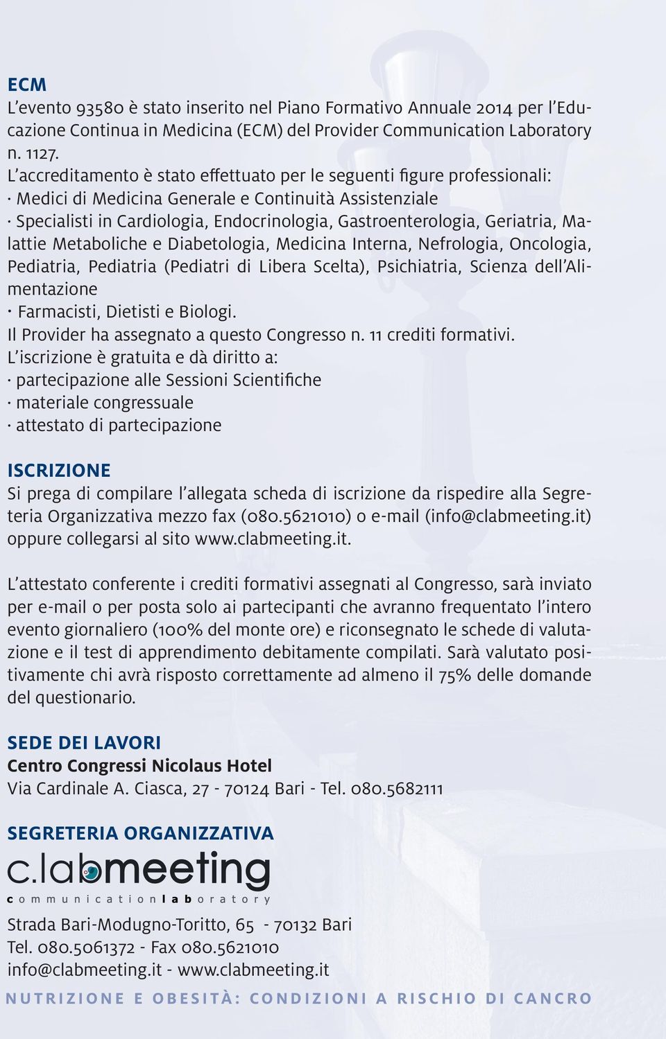 Geriatria, Malattie Metaboliche e Diabetologia, Medicina Interna, Nefrologia, Oncologia, Pediatria, Pediatria (Pediatri di Libera Scelta), Psichiatria, Scienza dell Alimentazione Farmacisti, Dietisti