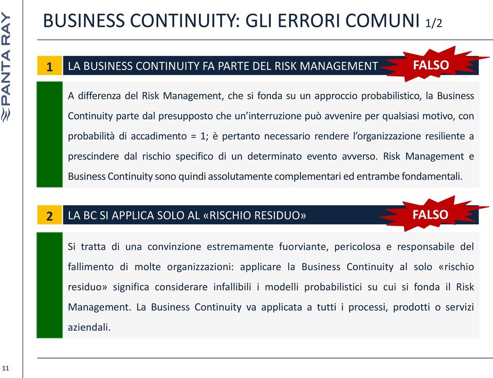 rischio specifico di un determinato evento avverso. Risk Management e Business Continuity sono quindi assolutamente complementari ed entrambe fondamentali.