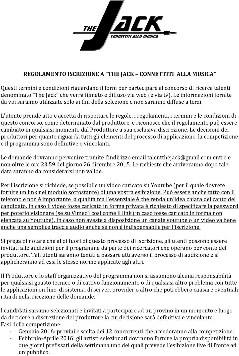 L'utente prende atto e accetta di rispettare le regole, i regolamenti, i termini e le condizioni di questo concorso, come determinato dal produttore, e riconosce che il regolamento può essere