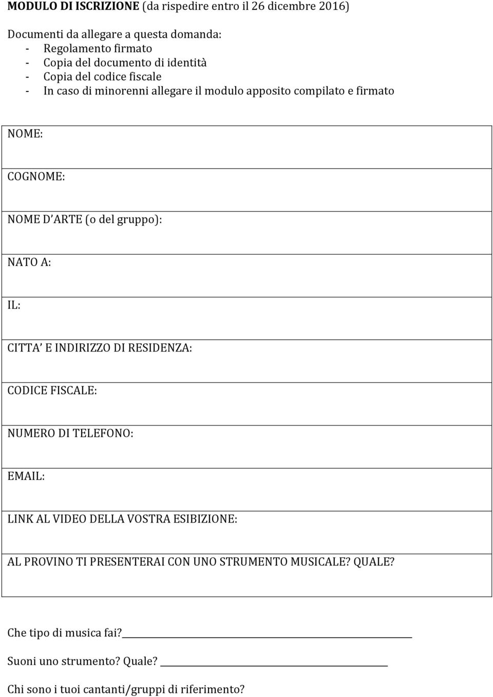 gruppo): NATO A: IL: CITTA E INDIRIZZO DI RESIDENZA: CODICE FISCALE: NUMERO DI TELEFONO: EMAIL: LINK AL VIDEO DELLA VOSTRA ESIBIZIONE: AL PROVINO