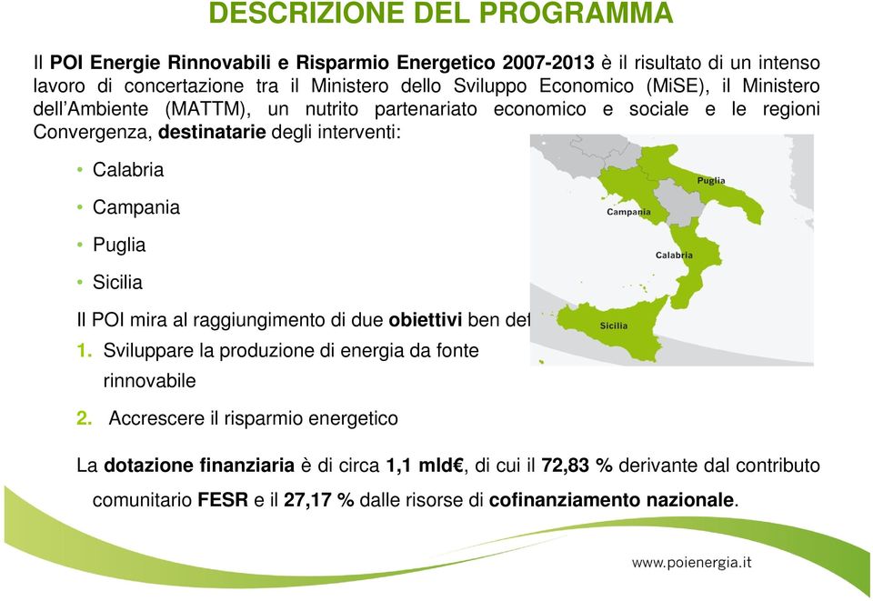 DESCRIZIONE DEL PROGRAMMA Il POI mira al raggiungimento di due obiettivi ben definiti: 1. Sviluppare la produzione di energia da fonte rinnovabile 2.