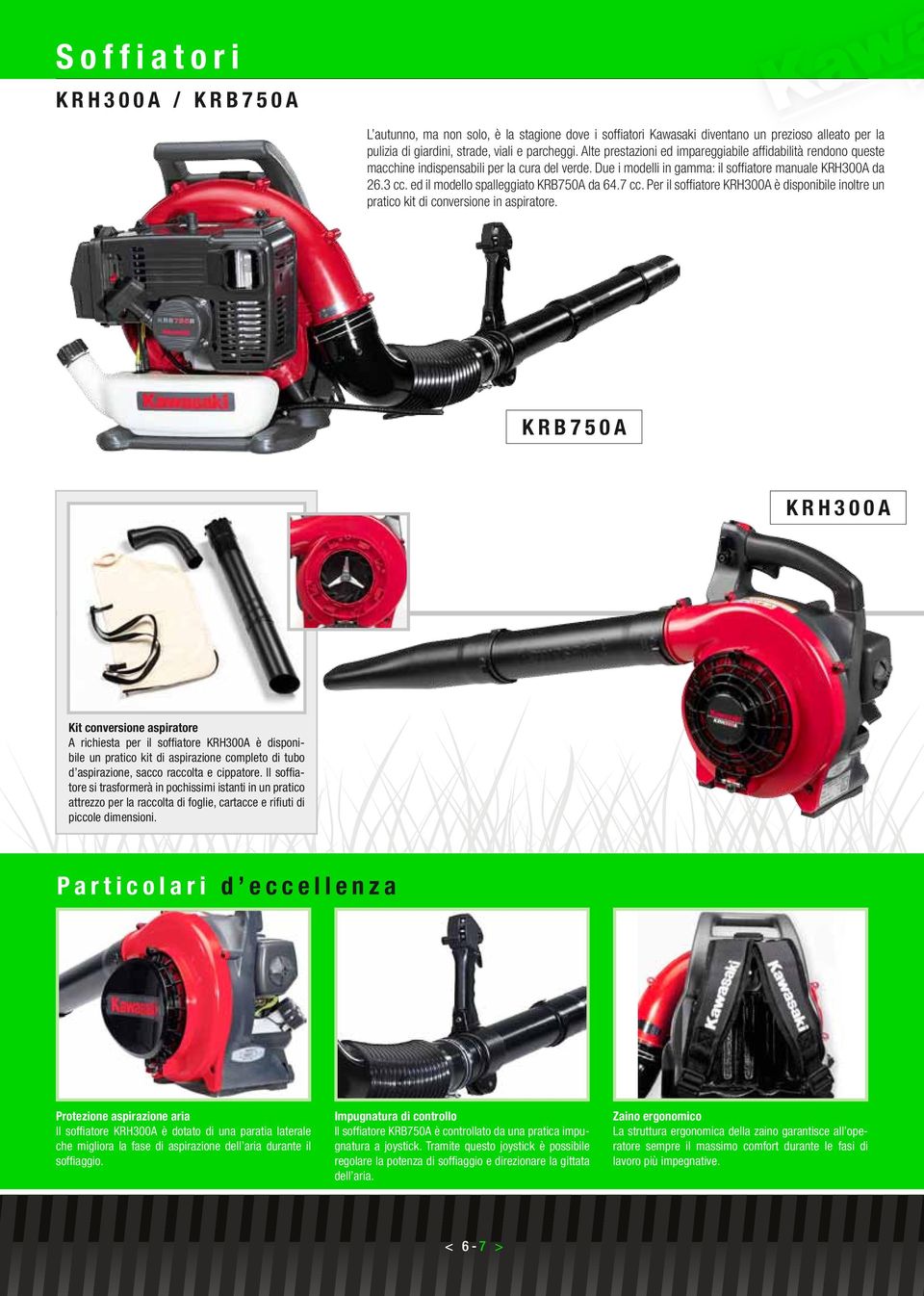 ed il modello spalleggiato KRB750A da 64.7 cc. Per il soffiatore KRH300A è disponibile inoltre un pratico kit di conversione in aspiratore.