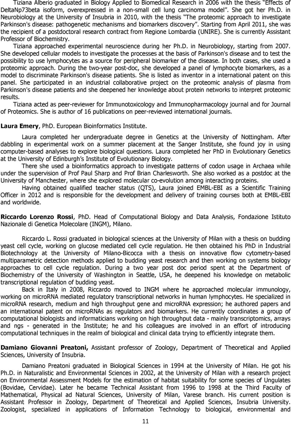 in Neurobiology at the University of Insubria in 2010, with the thesis The proteomic approach to investigate Parkinson's disease: pathogenetic mechanisms and biomarkers discovery.