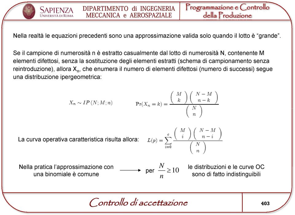 (schema di campionamento senza reintroduzione), allora X n, che enumera il numero di elementi difettosi (numero di successi) segue una distribuzione