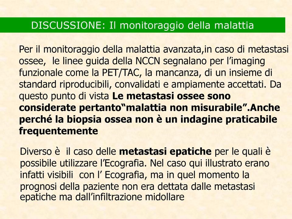 Da questo punto di vista Le metastasi ossee sono considerate pertanto malattia non misurabile.