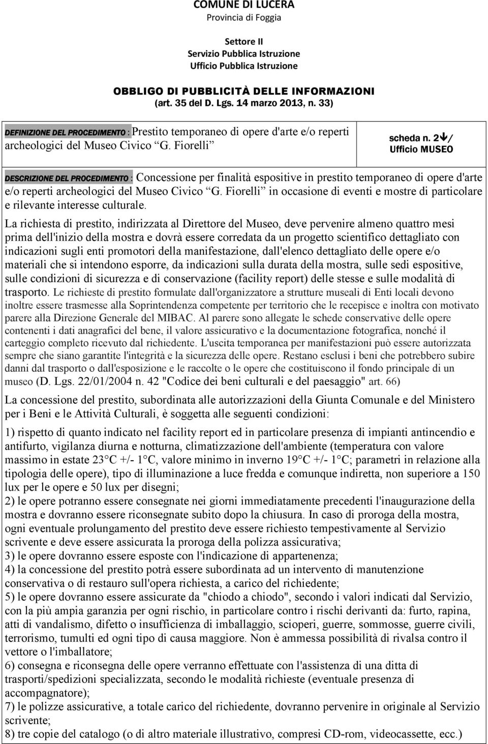 2 / Ufficio MUSEO DESCRIZIONE DEL PROCEDIMENTO : Concessione per finalità espositive in prestito temporaneo di opere d'arte e/o reperti archeologici del Museo Civico G.