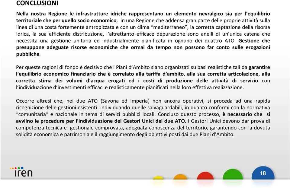 efficace depurazione sono anelli di un unica catena che necessita una gestione unitaria ed industrialmente pianificata in ognuno dei quattro ATO.