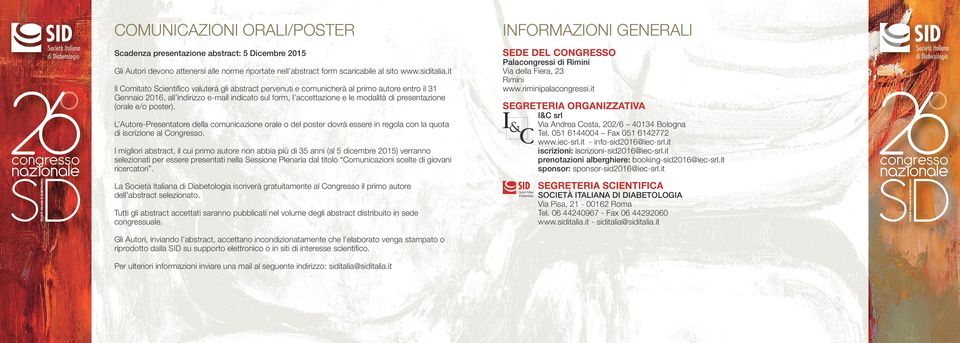 presentazione (orale e/o poster). L Autore-Presentatore della comunicazione orale o del poster dovrà essere in regola con la quota di iscrizione al Congresso.