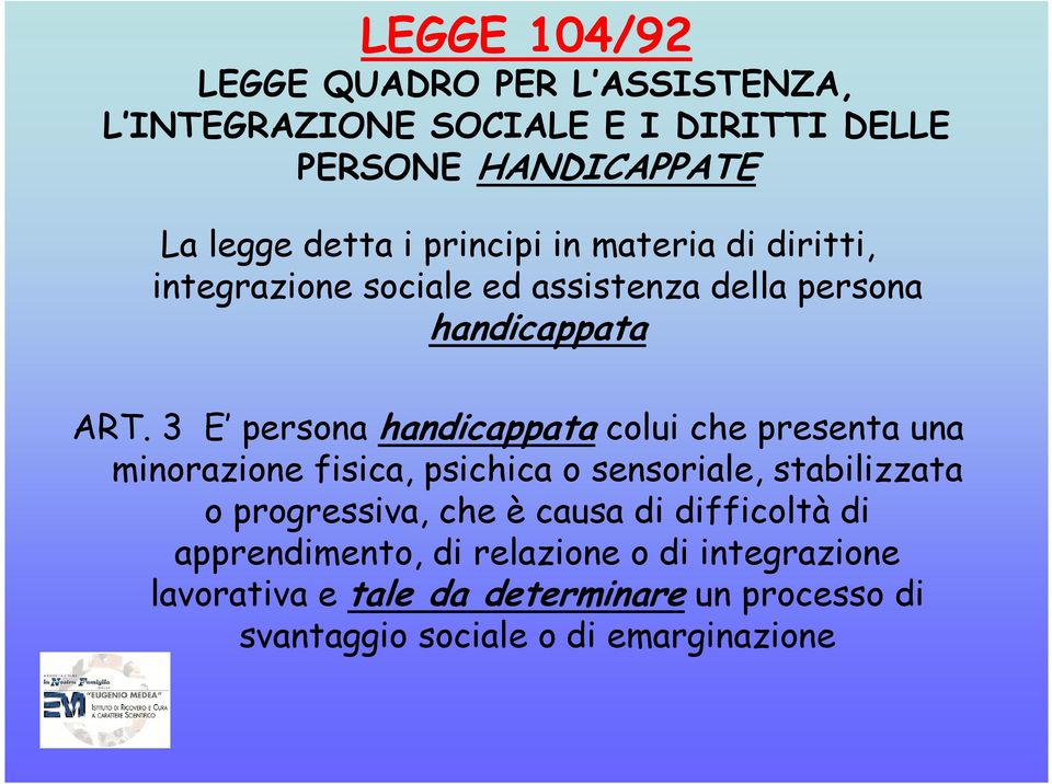 3 E persona handicappata colui che presenta una minorazione fisica, psichica o sensoriale, stabilizzata o progressiva, che è