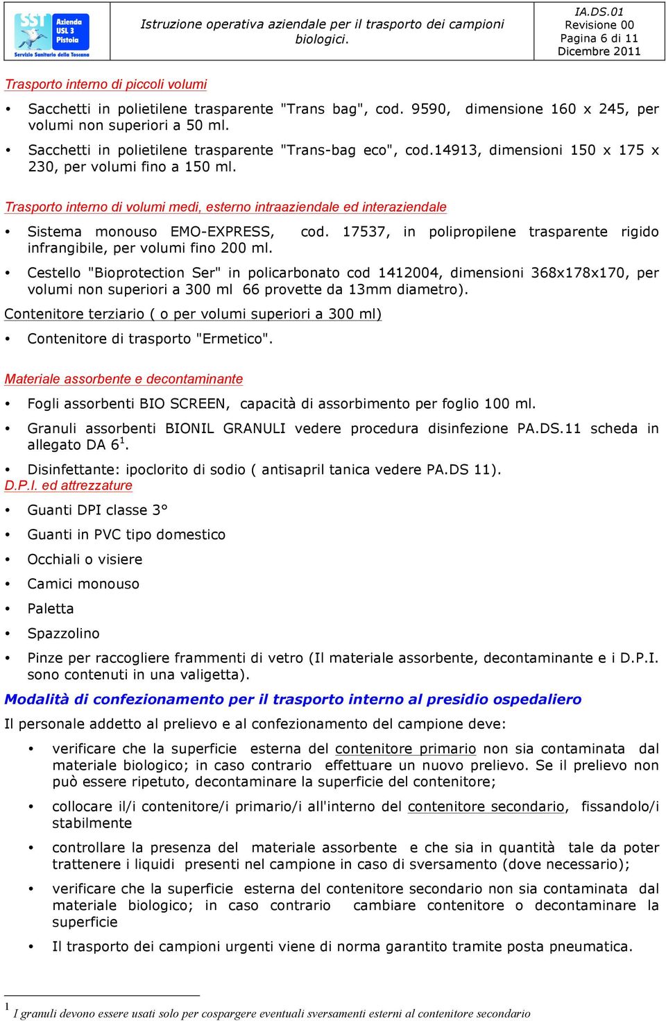 Trasporto interno di volumi medi, esterno intraaziendale ed interaziendale Sistema monouso EMO-EXPRESS, cod. 17537, in polipropilene trasparente rigido infrangibile, per volumi fino 200 ml.