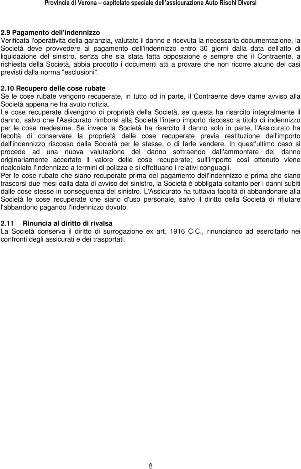 non ricorre alcuno dei casi previsti dalla norma "esclusioni". 2.