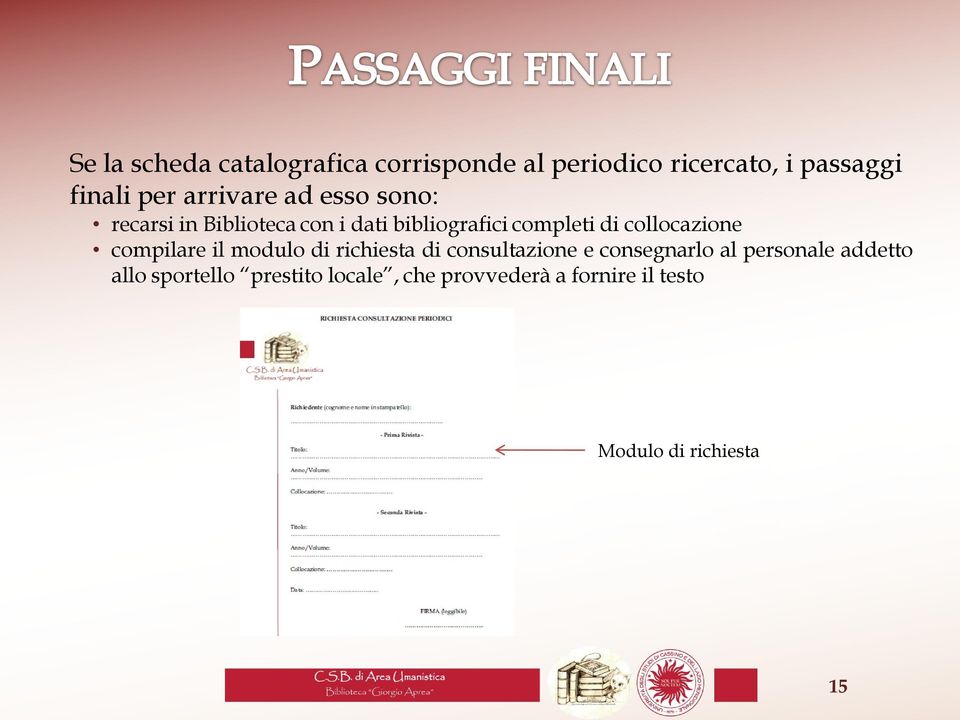 collocazione compilare il modulo di richiesta di consultazione e consegnarlo al