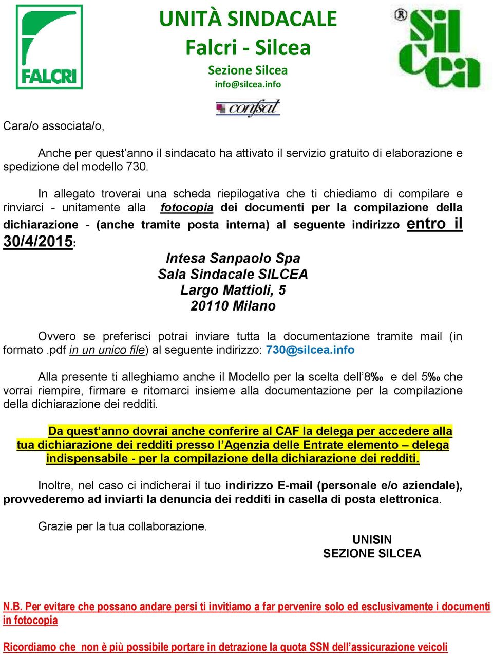 interna) al seguente indirizzo entro il 30/4/2015: Intesa Sanpaolo Spa Sala Sindacale SILCEA Largo Mattioli, 5 20110 Milano Ovvero se preferisci potrai inviare tutta la documentazione tramite mail