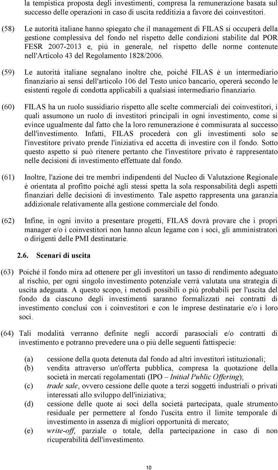 nel rispetto delle norme contenute nell'articolo 43 del Regolamento 1828/2006.