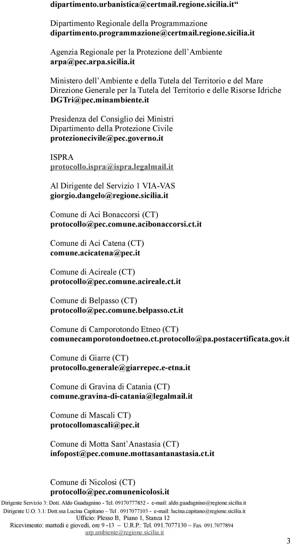 it Presidenza del Consiglio dei Ministri Dipartimento della Protezione Civile protezionecivile@pec.governo.it ISPRA protocollo.ispra@ispra.legalmail.it Al Dirigente del Servizio 1 VIA-VAS giorgio.