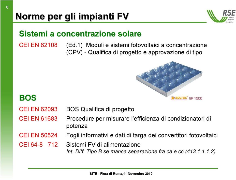 CEI EN 61683 CEI EN 50524 CEI 64-8 712 BOS Qualifica di progetto Procedure per misurare l efficienza di condizionatori