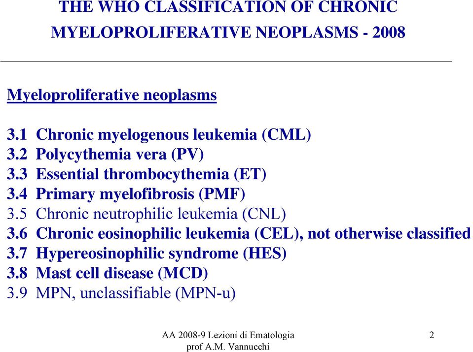 4 Primary myelofibrosis (PMF) 3.5 Chronic neutrophilic leukemia (CNL) 3.