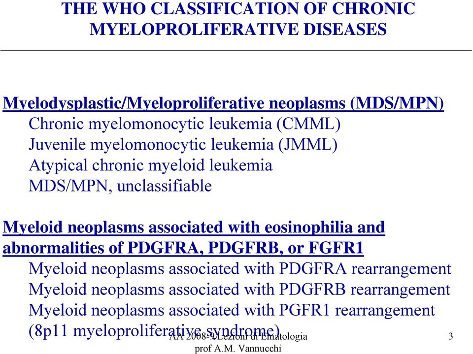 neoplasms associated with eosinophilia and abnormalities of PDGFRA, PDGFRB, or FGFR1 Myeloid neoplasms associated with PDGFRA