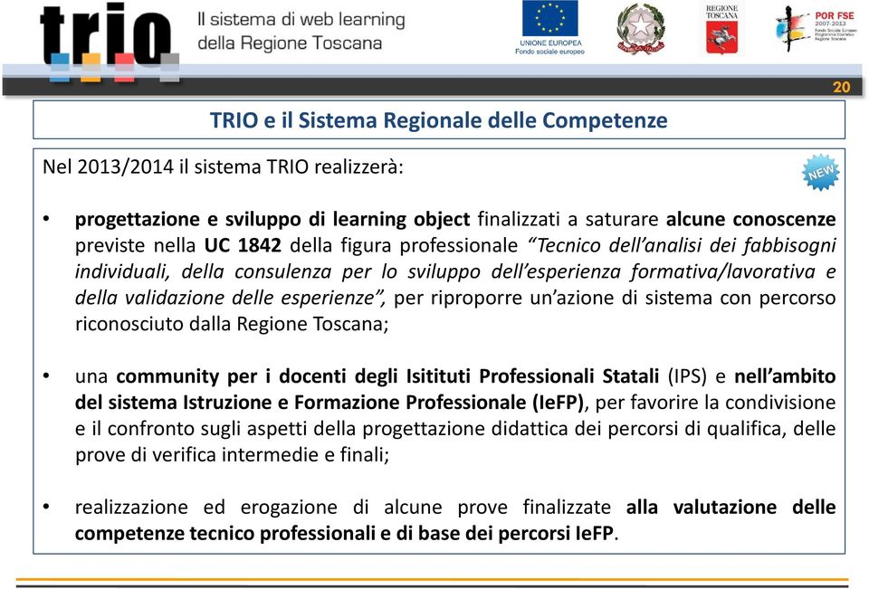 un azione di sistema con percorso riconosciuto dalla Regione Toscana; una community per i docenti degli Isitituti Professionali Statali (IPS) e nell ambito del sistema Istruzione e Formazione