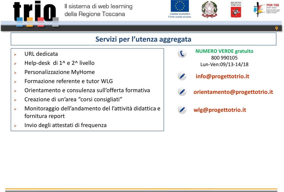 Monitoraggio dell andamento del l attività didattica e fornitura report Invio degli attestati di frequenza