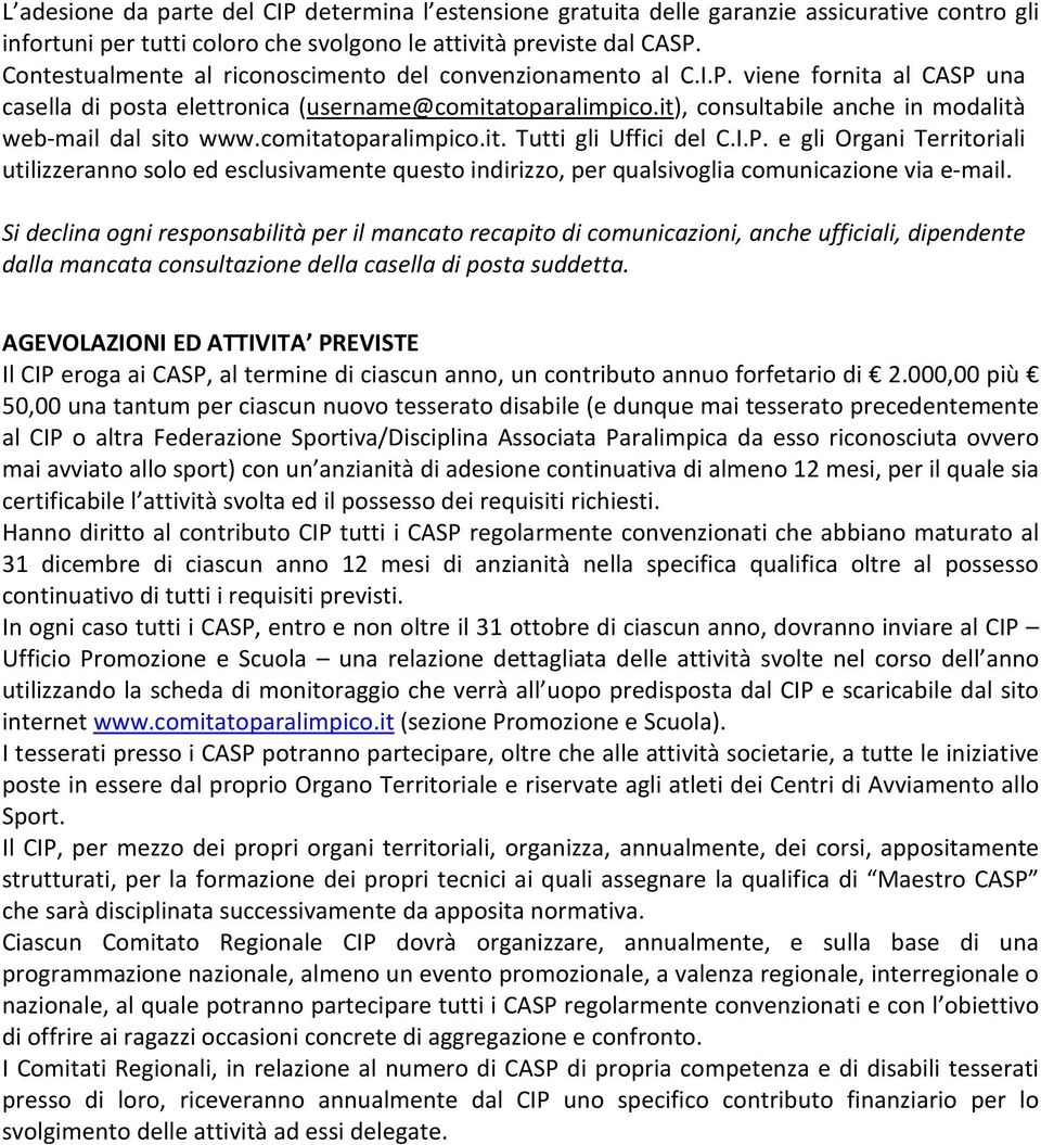 it), consultabile anche in modalità web-mail dal sito www.comitatoparalimpico.it. Tutti gli Uffici del C.I.P.