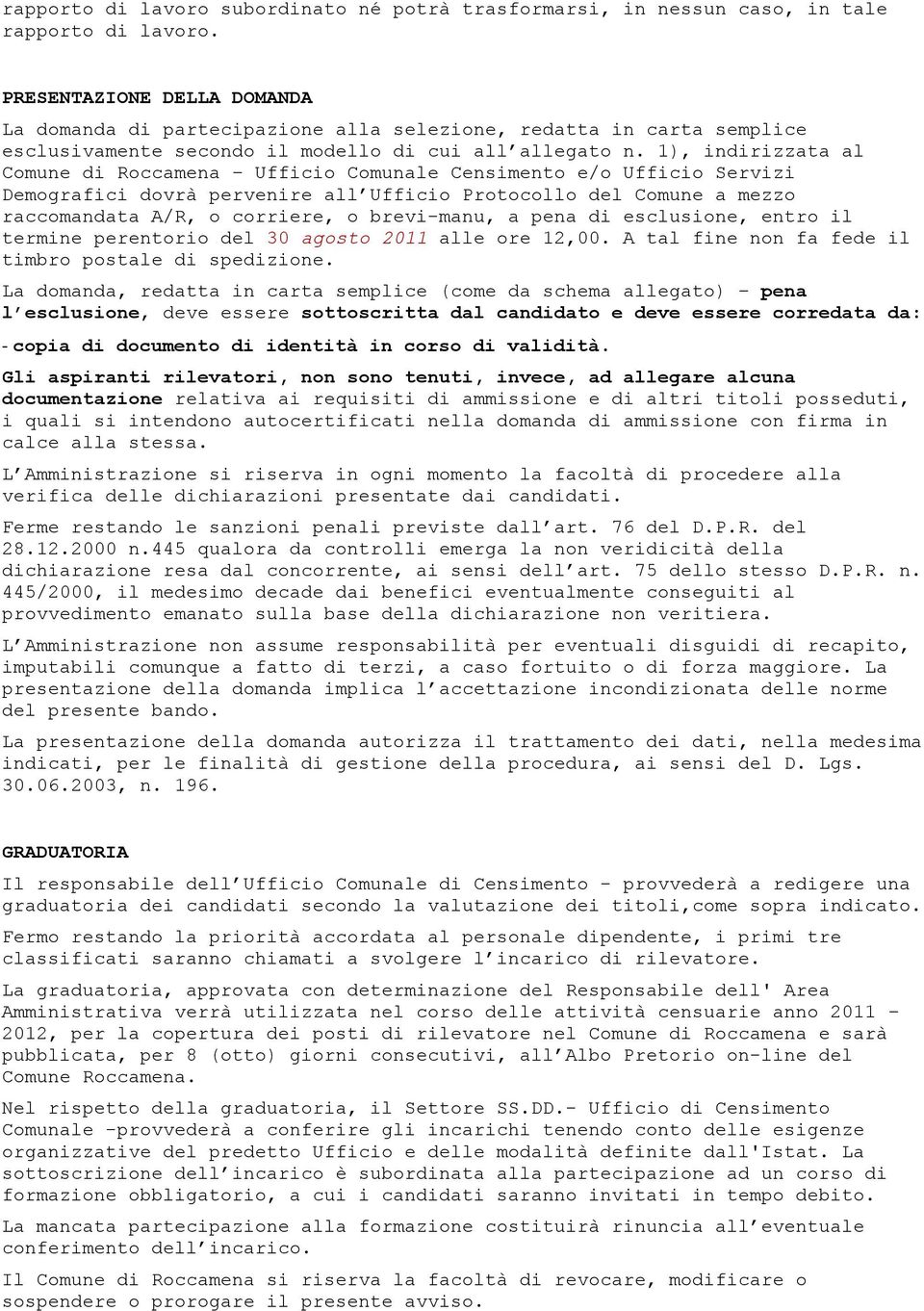 1), indirizzata al Comune di Roccamena Ufficio Comunale Censimento e/o Ufficio Servizi Demografici dovrà pervenire all Ufficio Protocollo del Comune a mezzo raccomandata A/R, o corriere, o