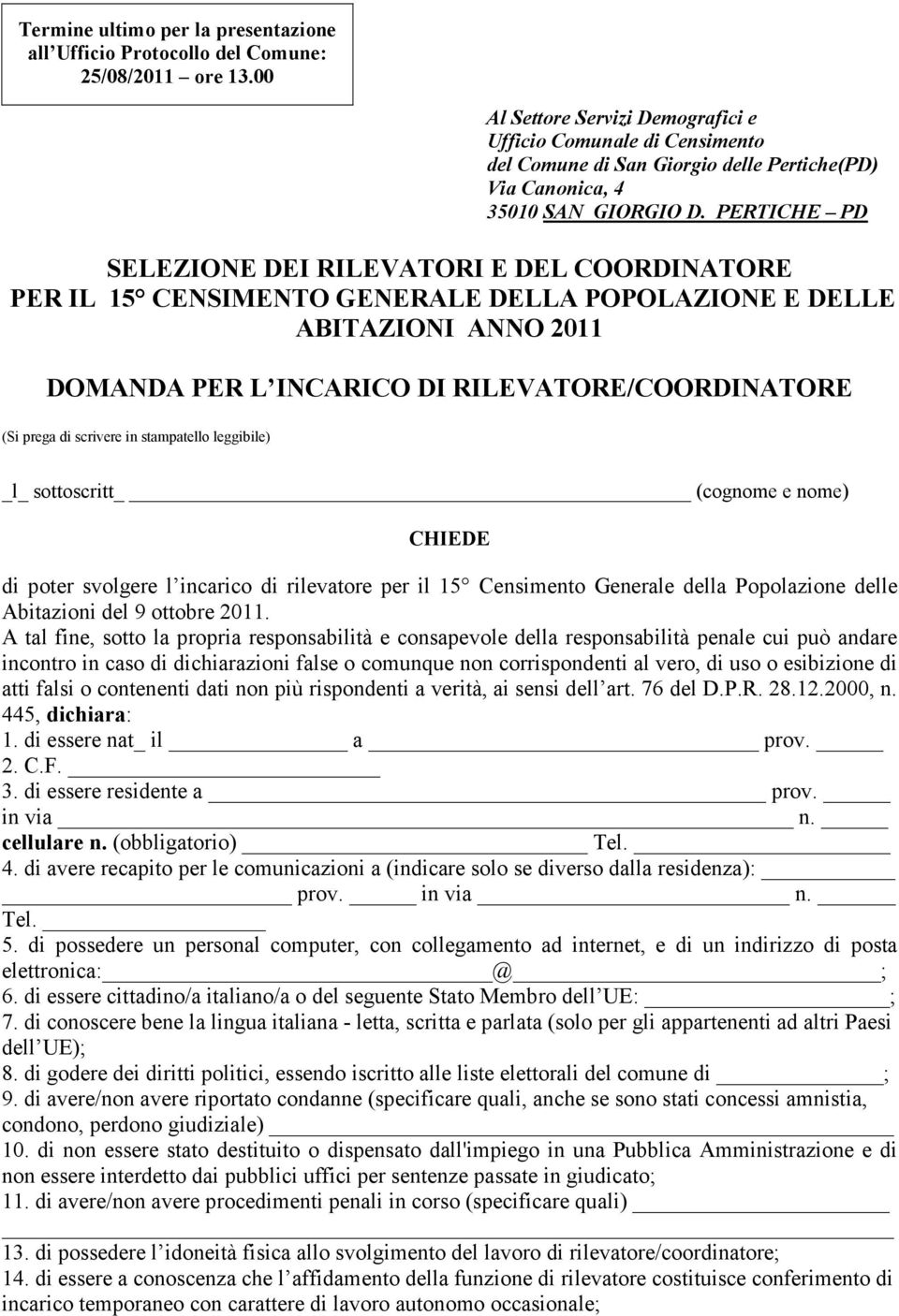 PERTICHE PD SELEZIONE DEI RILEVATORI E DEL COORDINATORE PER IL 15 CENSIMENTO GENERALE DELLA POPOLAZIONE E DELLE ABITAZIONI ANNO 2011 DOMANDA PER L INCARICO DI RILEVATORE/COORDINATORE (Si prega di