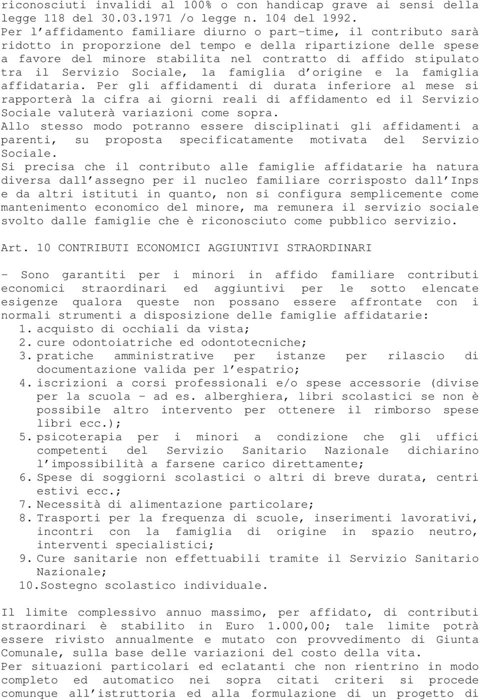 tra il Servizio Sociale, la famiglia d origine e la famiglia affidataria.