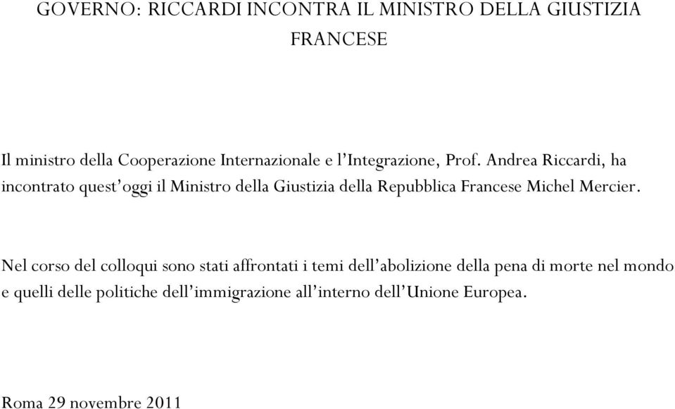 Andrea Riccardi, ha incontrato quest oggi il Ministro della Giustizia della Repubblica Francese Michel Mercier.