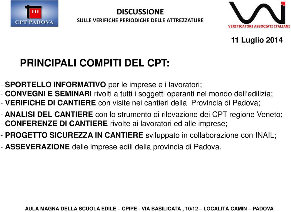 DEL CANTIERE con lo strumento di rilevazione dei CPT regione Veneto; - CONFERENZE DI CANTIERE rivolte ai lavoratori ed alle
