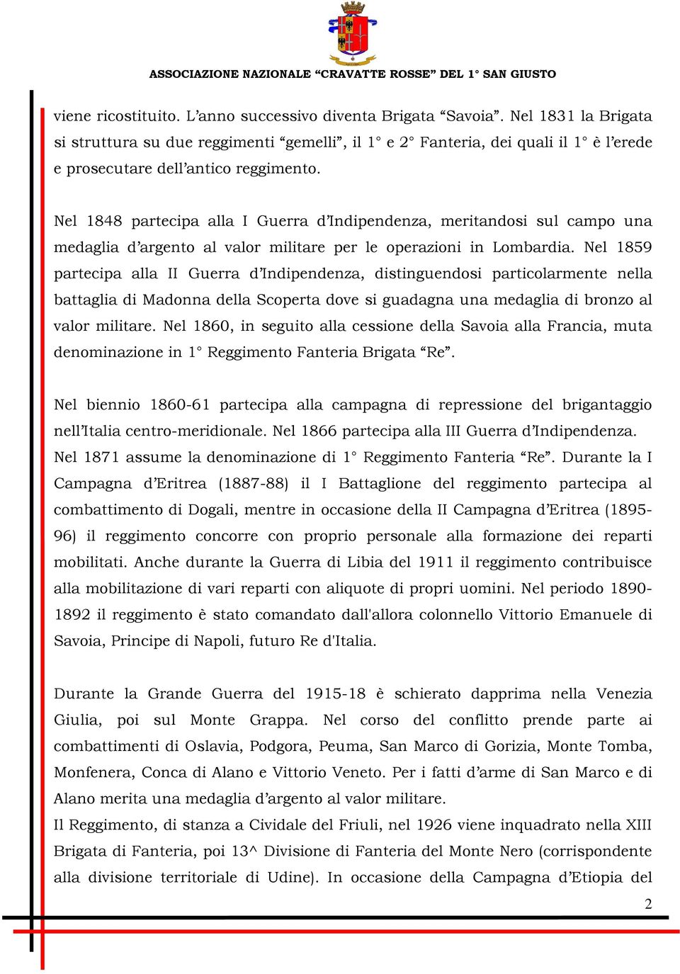 Nel 1848 partecipa alla I Guerra d Indipendenza, meritandosi sul campo una medaglia d argento al valor militare per le operazioni in Lombardia.