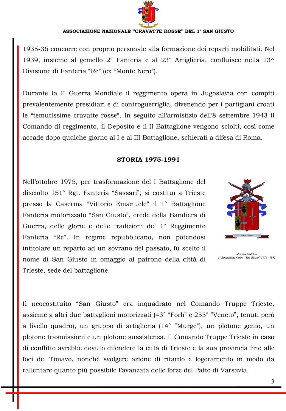 Durante la II Guerra Mondiale il reggimento opera in Jugoslavia con compiti prevalentemente presidiari e di controguerriglia, divenendo per i partigiani croati le temutissime cravatte rosse.