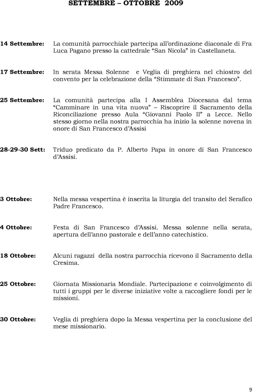 25 Settembre: La comunità partecipa alla I Assemblea Diocesana dal tema Camminare in una vita nuova Riscoprire il Sacramento della Riconciliazione presso Aula Giovanni Paolo II a Lecce.