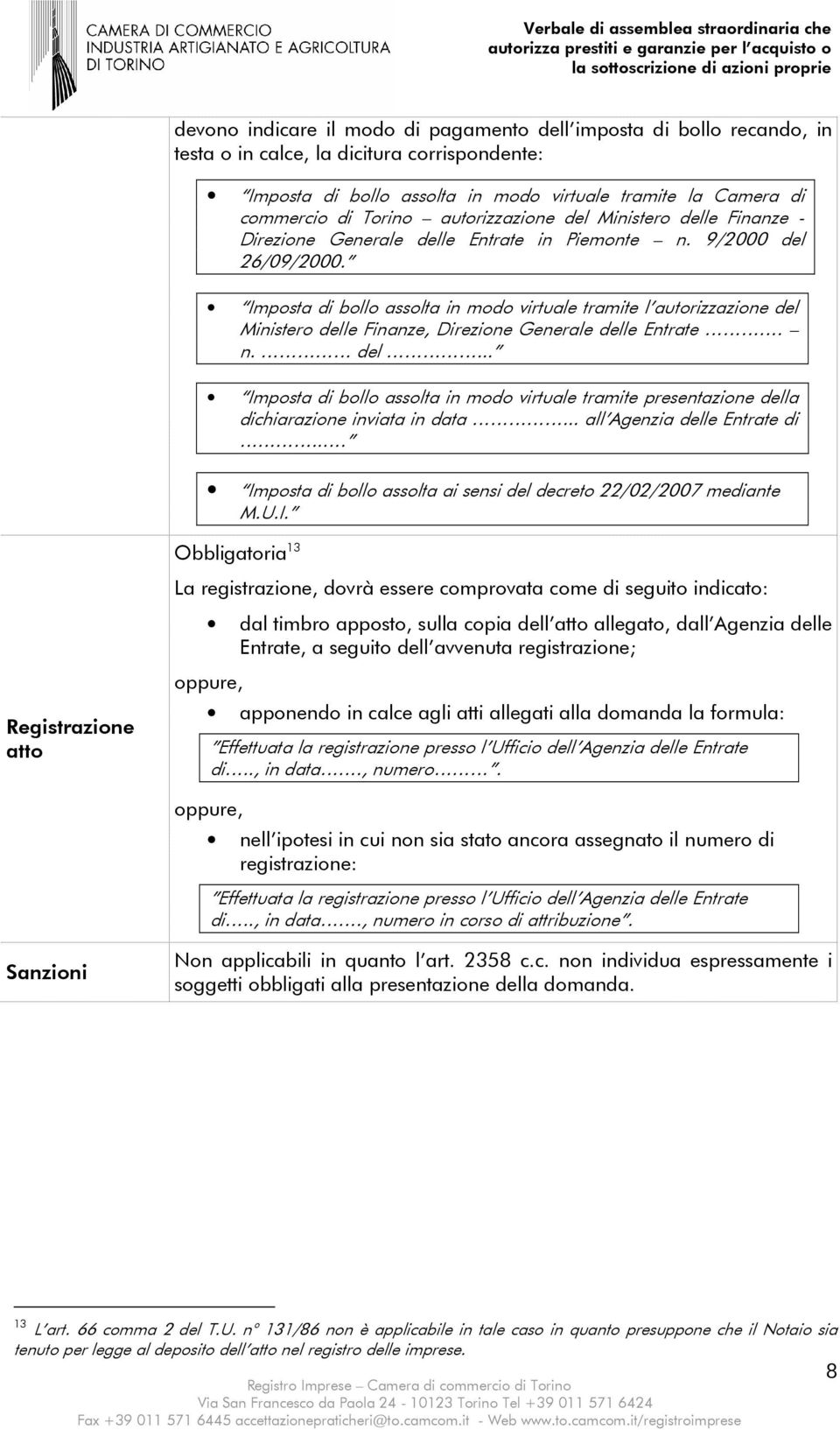 Imposta di bollo assolta in modo virtuale tramite l autorizzazione del Ministero delle Finanze, Direzione Generale delle Entrate. n. del... Imposta di bollo assolta in modo virtuale tramite presentazione della dichiarazione inviata in data.