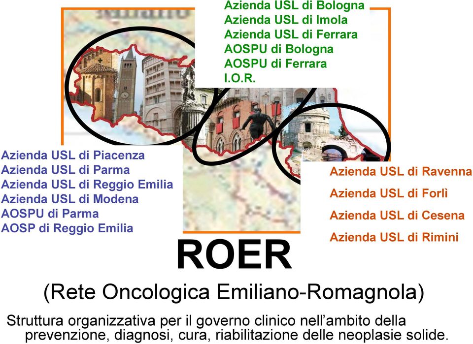 Emilia Azienda USL di Ravenna Azienda USL di Forlì Azienda USL di Cesena Azienda USL di Rimini ROER (Rete Oncologica