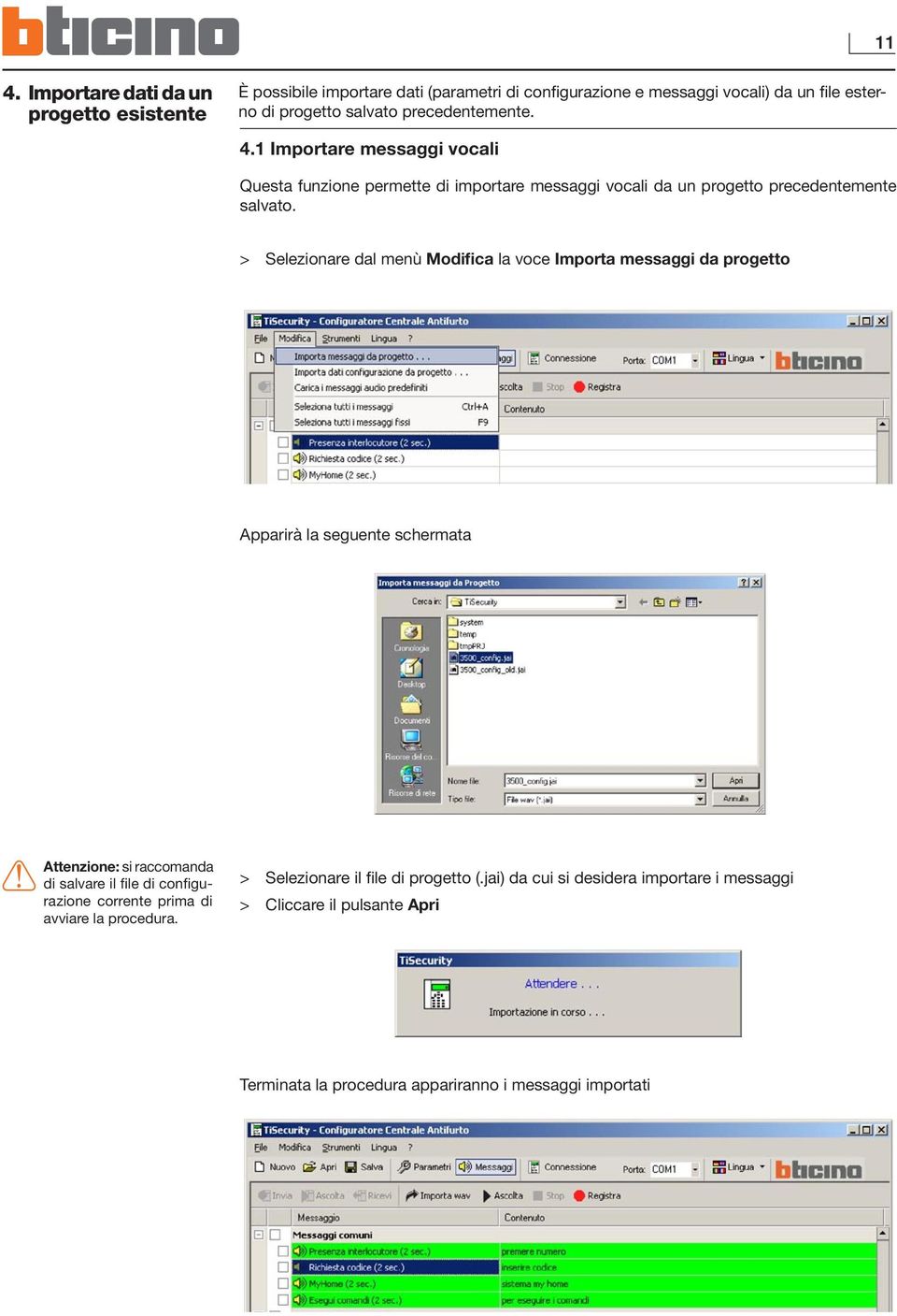 > Selezionare dal menù Modifica la voce Importa messaggi da progetto Apparirà la seguente schermata Attenzione: si raccomanda di salvare il file di configurazione