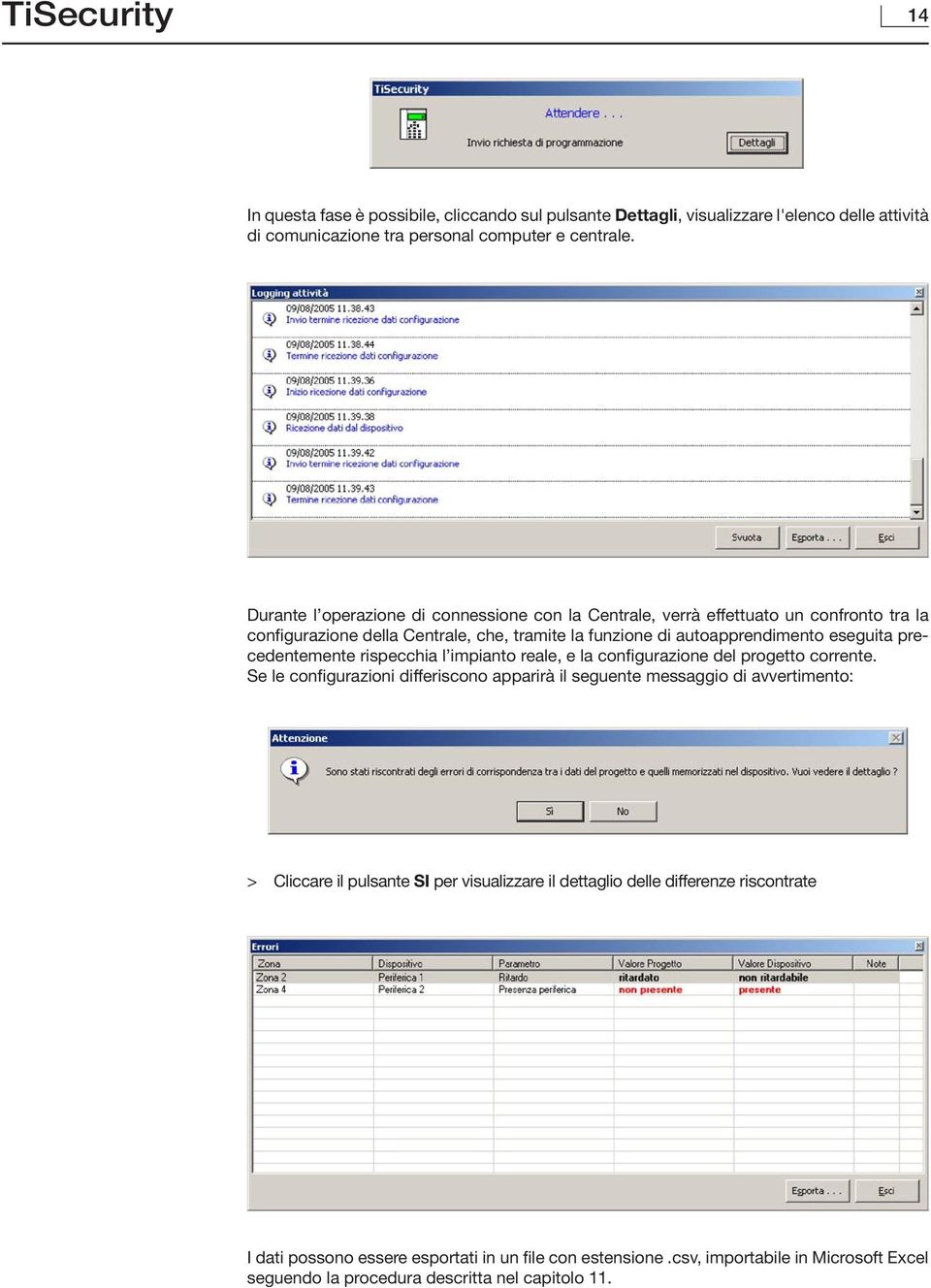 precedentemente rispecchia l impianto reale, e la configurazione del progetto corrente.