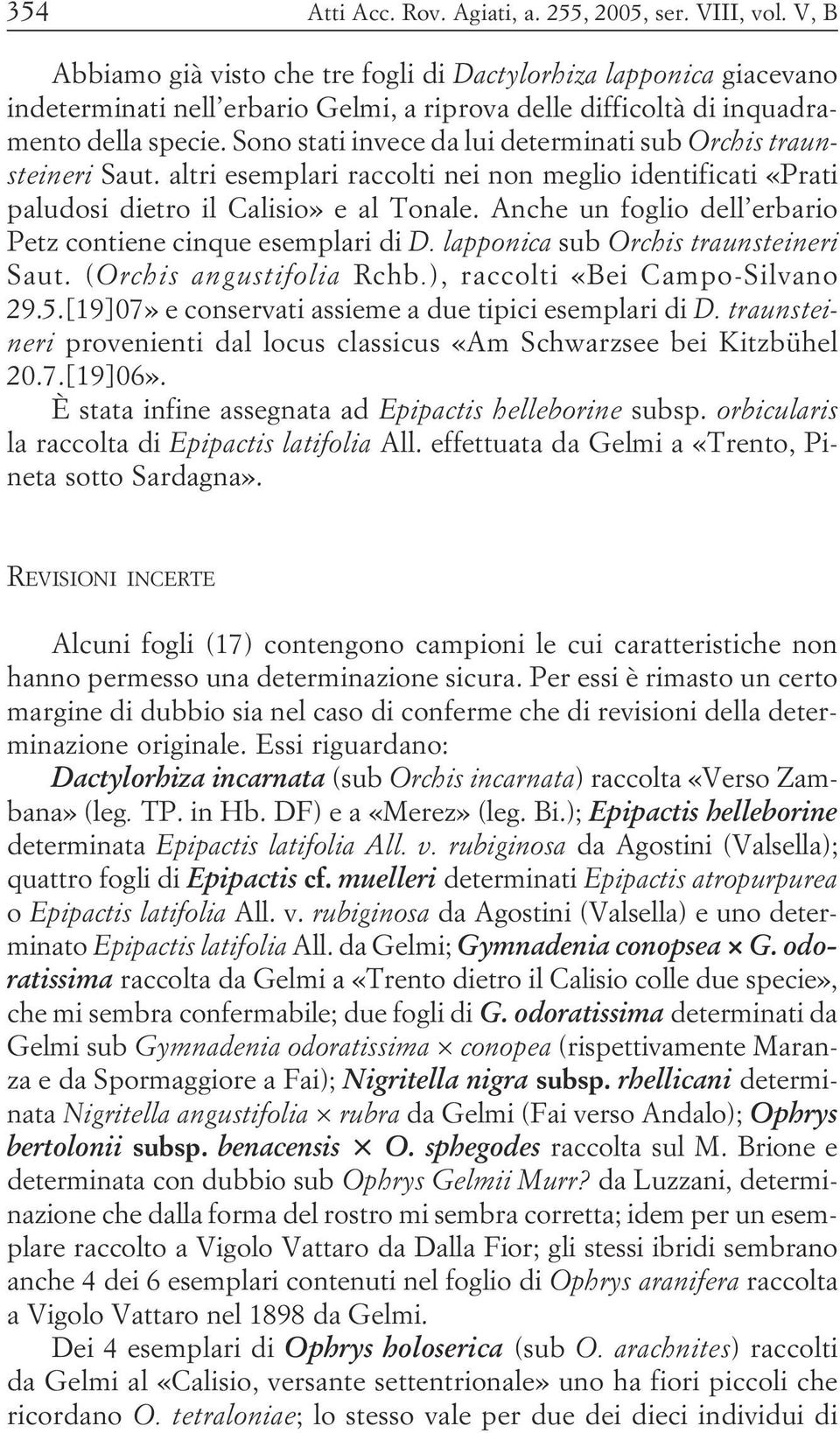 un foglio dell erbario Petz contiene cinque esemplari di D lapponica sub Orchis traunsteineri Saut (Orchis angustifolia Rchb ), raccolti «Bei Campo-Silvano 29 5 [19]07» e conservati assieme a due