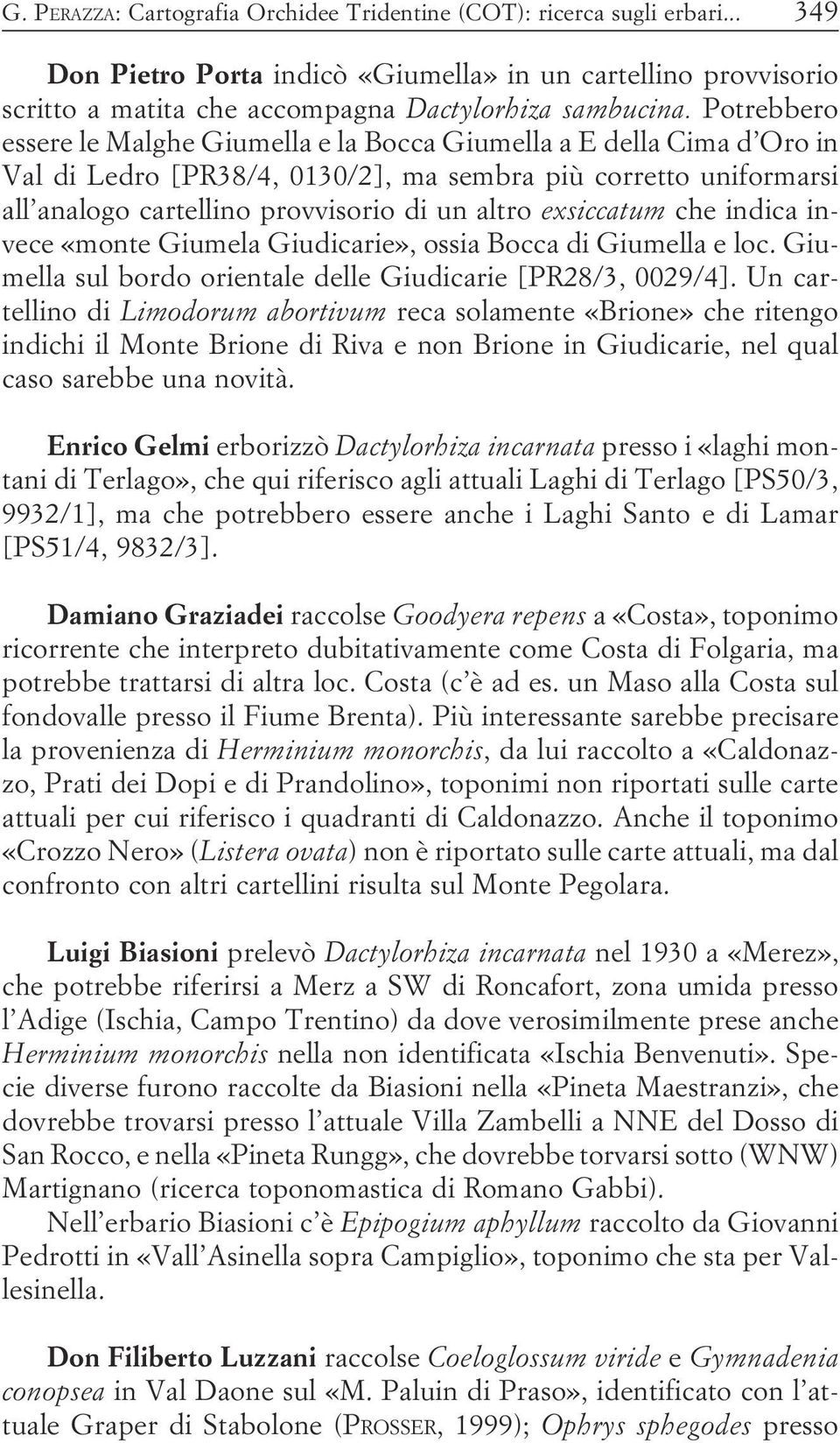 exsiccatum che indica invece «monte Giumela Giudicarie», ossia Bocca di Giumella e loc Giumella sul bordo orientale delle Giudicarie [PR28/3, 0029/4] Un cartellino di Limodorum abortivum reca