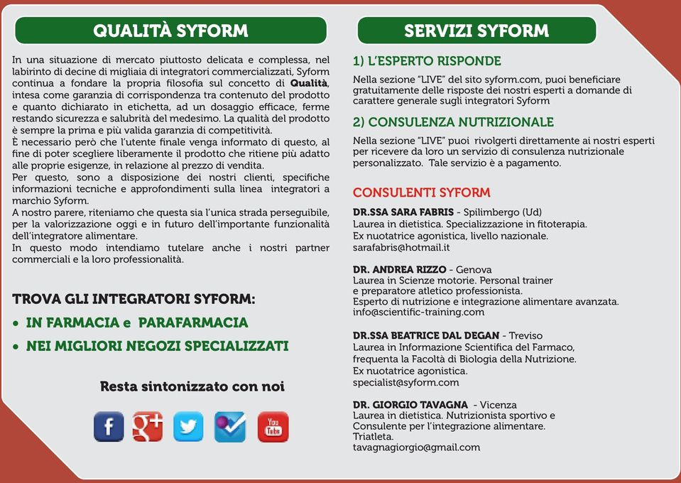 La qualità del prodotto è sempre la prima e più valida garanzia di competitività.