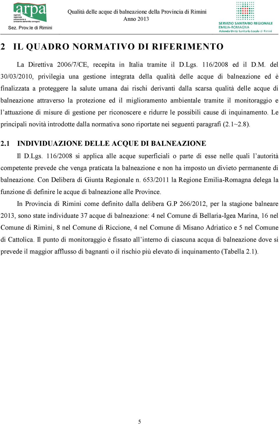 NTO La Direttiva 2006/7/CE, recepita in Italia tramite il D.Lgs. 116/2008 ed il D.M.