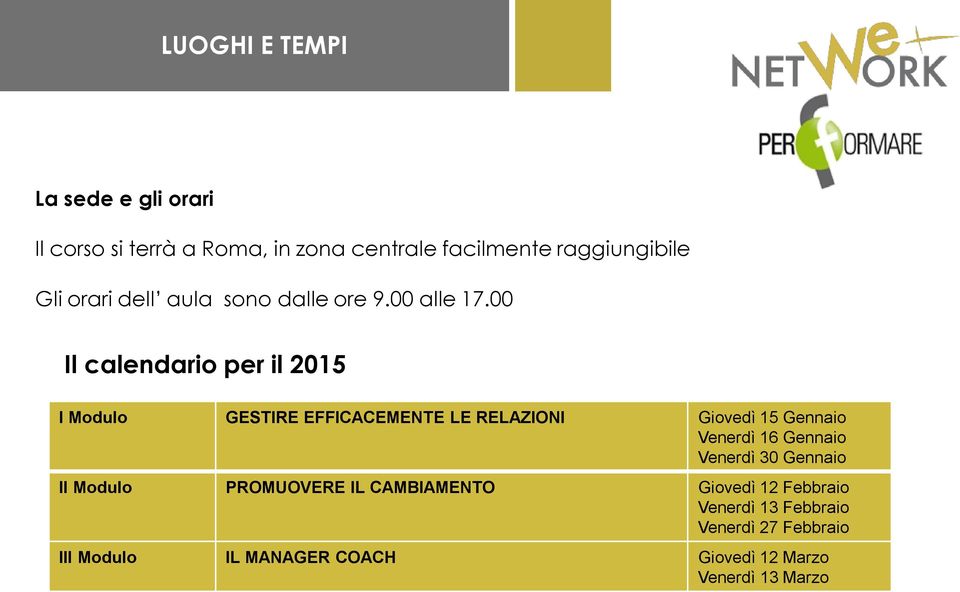 00 Il calendario per il 2015 I Modulo GESTIRE EFFICACEMENTE LE RELAZIONI Giovedì 15 Gennaio Venerdì 16