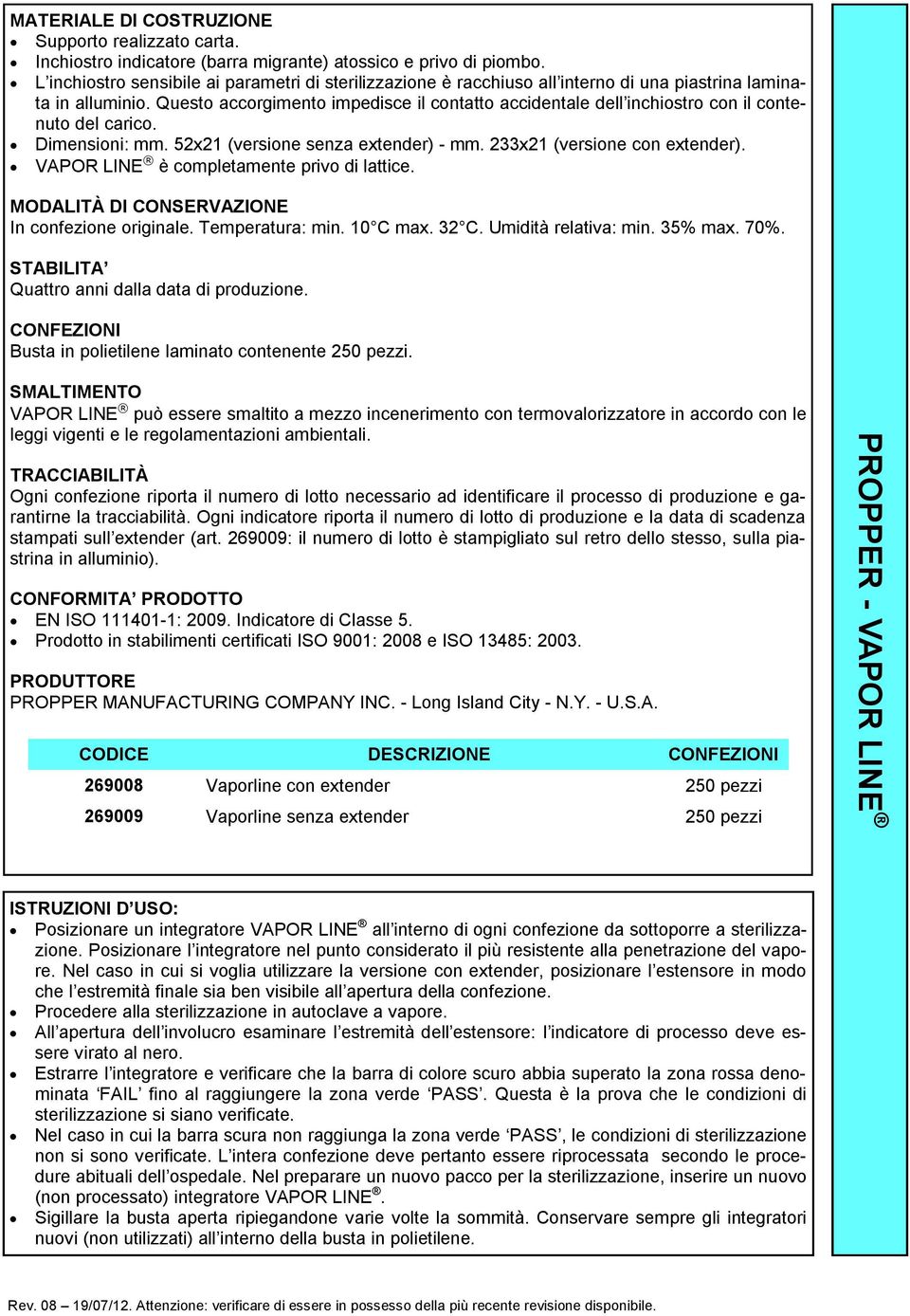 Questo accorgimento impedisce il contatto accidentale dell inchiostro con il contenuto del carico. Dimensioni: mm. 52x21 (versione senza extender) - mm. 233x21 (versione con extender).