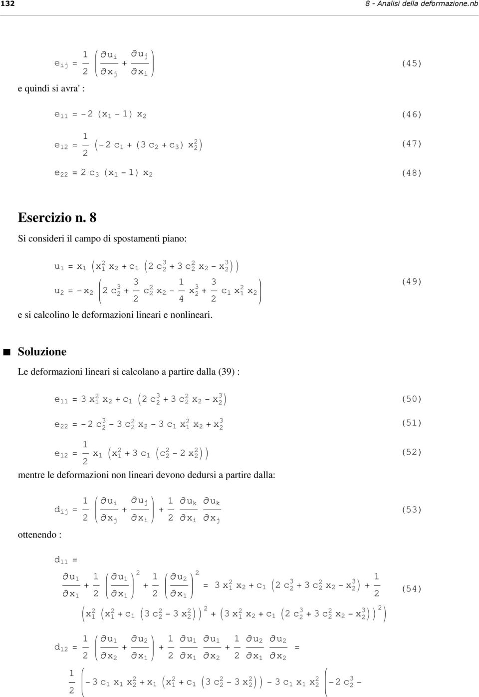 Le deformazioni lineari si calcolano a partire dalla (9) : e x x + c I c + c x x M e c c x c x x + x (5) (5) e x Ix + c Ic x MM (5) mentre le deformazioni non lineari devono dedursi