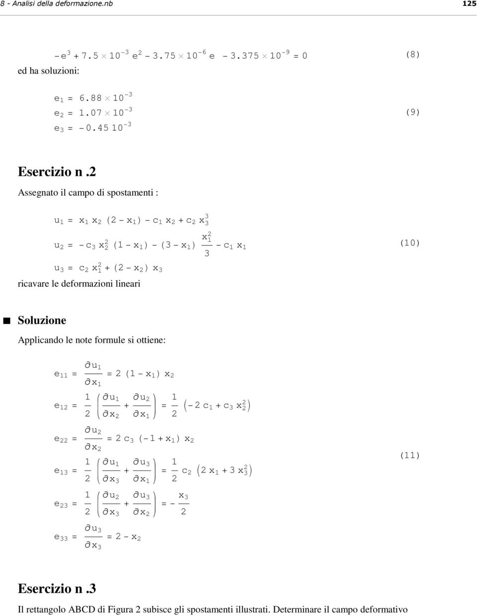 lineari Applicando le note formule si ottiene: e u x H x L x e u x + u x I c + c x M e u x c H +x L x e u x + u x c I x + x